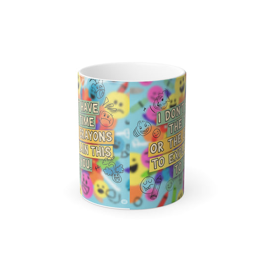 " I don't have the time or the crayons to explain this to you" Color Morphing Mug: Whimsical Emoji Drinkware for Cheerful Moments, Perfect for Gifts, Home, Office, Holidays, or Any Occasion
