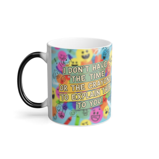 " I don't have the time or the crayons to explain this to you" Color Morphing Mug: Whimsical Emoji Drinkware for Cheerful Moments, Perfect for Gifts, Home, Office, Holidays, or Any Occasion